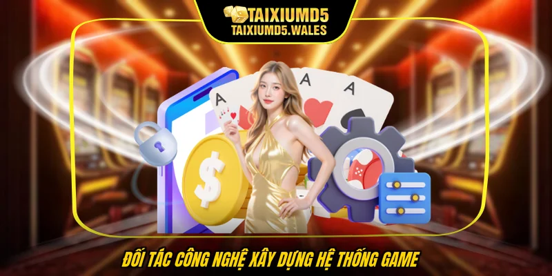 Đối tác công nghệ xây dựng hệ thống game