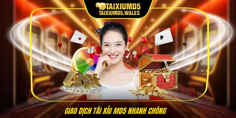 Giao dịch Tài xỉu MD5 nhanh chóng