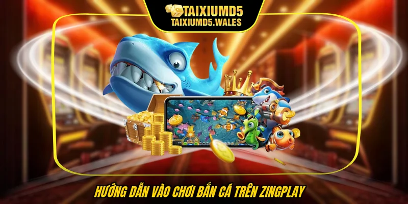 Hướng dẫn vào chơi bắn cá trên Zingplay