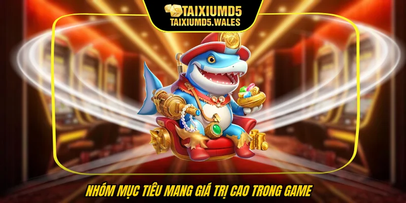 Nhóm mục tiêu mang giá trị cao trong game