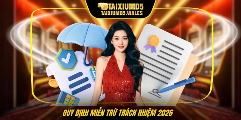 Quy định miễn trừ trách nhiệm 2026