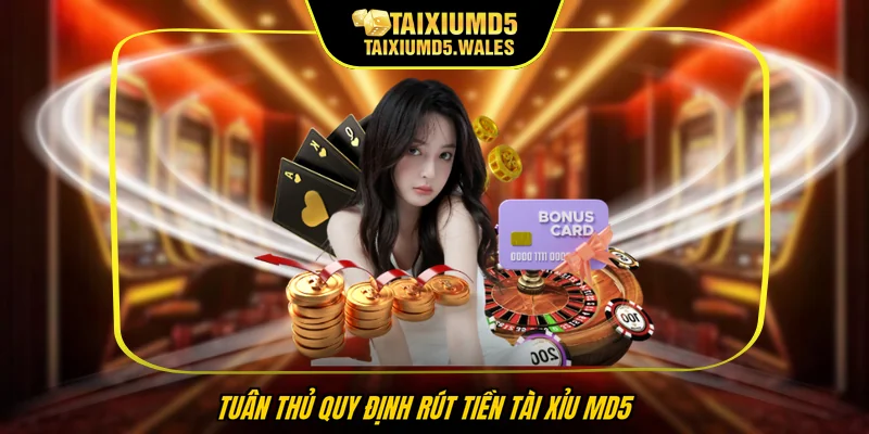 Tuân thủ quy định rút tiền Tài xỉu MD5